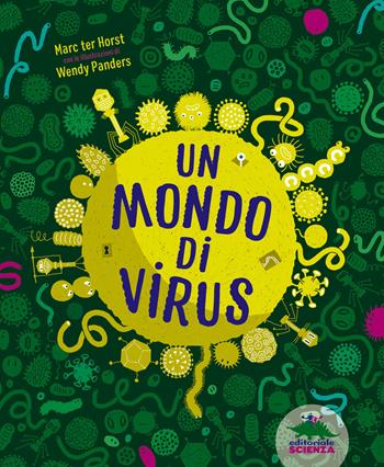 Un mondo di virus. Ediz. a colori - Marc Ter Horst - Libro Editoriale Scienza 2022, A tutta scienza | Libraccio.it