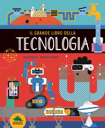 Il grande libro della tecnologia. Ediz. a colori - Marcus Johnson - Libro Editoriale Scienza 2023, A tutta scienza | Libraccio.it