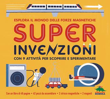 Super invenzioni. Esplora il mondo delle forze magnetiche. Con 9 attività per scoprire e sperimentare. Ediz. a colori. Con modellini da costuire - Nancy Dickmann - Libro Editoriale Scienza 2024, Pop-up & co. | Libraccio.it