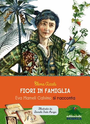 Fiori in famiglia. Eva Mameli Calvino si racconta - Elena Accati - Libro Editoriale Scienza 2023, Donne nella scienza | Libraccio.it