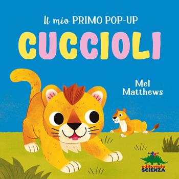 Cuccioli. Il mio primo pop-up. Ediz. a colori - Mel Matthews - Libro Editoriale Scienza 2023, Piccole scoperte | Libraccio.it