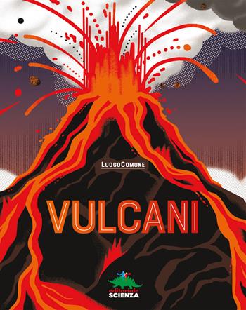 Vulcani. Ediz. a colori - Luogo Comune - Libro Editoriale Scienza 2023, A tutta scienza | Libraccio.it