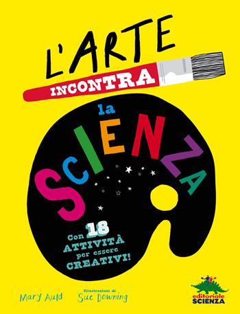 L'arte incontra la scienza - Mary Auld - Libro Editoriale Scienza 2023, A tutta scienza | Libraccio.it