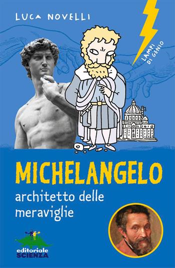 Michelangelo, architetto delle meravigiie - Luca Novelli - Libro Editoriale Scienza 2023, Lampi di genio | Libraccio.it