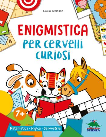 Enigmistica per cervelli curiosi. Matematica. Logica. Geometria. Ediz. a colori - Giulia Tedesco - Libro Editoriale Scienza 2023, Libri per fare | Libraccio.it