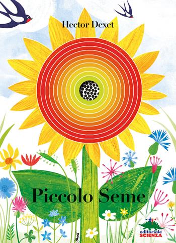 Piccolo seme. Ediz. a colori - Hector Dexet - Libro Editoriale Scienza 2023, Piccole scoperte | Libraccio.it