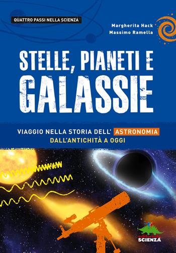 Stelle, pianeti e galassie. Viaggio nella storia dell'astronomia dall'antichità ad oggi - Margherita Hack, Massimo Ramella - Libro Editoriale Scienza 2023, Quattro passi nella scienza | Libraccio.it