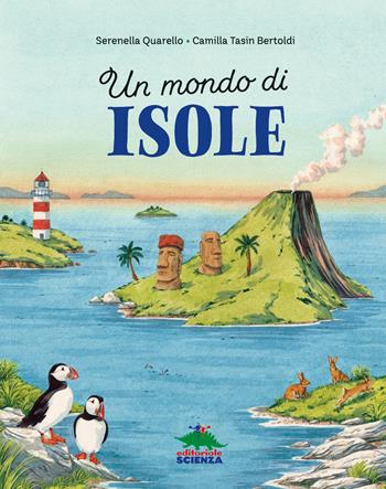 Un mondo di isole. Ediz. a colori - Serena Quarello - Libro Editoriale Scienza 2024, A tutta scienza | Libraccio.it