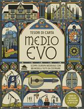 Medioevo. Scopri l’Europa medievale con sei modelli tutti da costruire. Tesori di carta. Ediz. a colori. Con 6 modelli da costruire