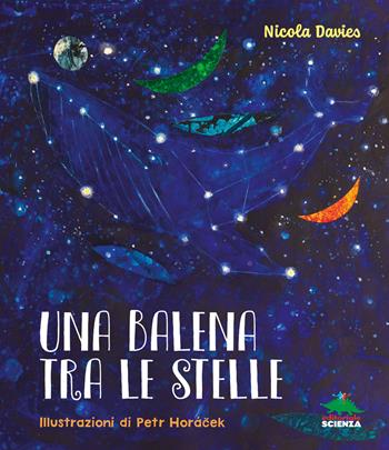 Una balena tra le stelle. Ediz. a colori - Nicola Davies - Libro Editoriale Scienza 2023, A tutta scienza | Libraccio.it