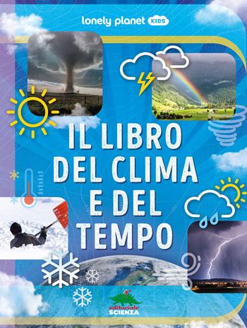 Il libro del clima e del tempo. Ediz. a colori - Steve Parker - Libro Editoriale Scienza 2023, A tutta scienza | Libraccio.it