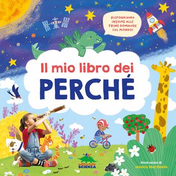 Il mio libro dei perché. Rispondiamo insieme alle prime domande sul mondo! Ediz. a colori - Micol Doria - Libro Editoriale Scienza 2023, Bello da sapere | Libraccio.it