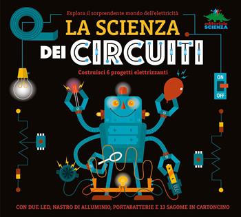 La scienza dei circuiti. Esplora il sorprendente mondo dell’elettricità. Ediz. a colori. Con led, nastro di alluminio, portabatterie - Nick Arnold - Libro Editoriale Scienza 2023, Pop-up & co. | Libraccio.it