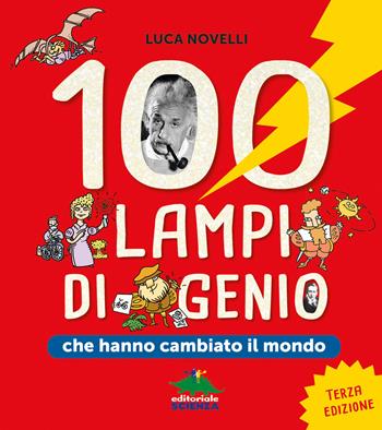 100 lampi di genio che hanno cambiato il mondo - Luca Novelli - Libro Editoriale Scienza 2023, A tutta scienza | Libraccio.it