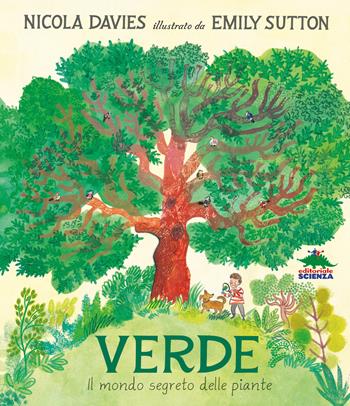 Verde. Il mondo segreto delle piante. Ediz. a colori - Nicola Davies - Libro Editoriale Scienza 2024, Storie naturali | Libraccio.it