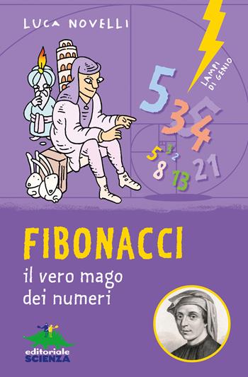 Fibonacci. il vero mago dei numeri. Ediz. illustrata - Luca Novelli - Libro Editoriale Scienza 2024, Lampi di genio | Libraccio.it