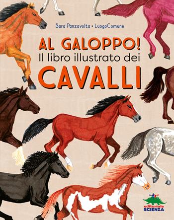 Al galoppo! Il libro illustrato dei cavalli. Ediz. a colori - Sara Panzavolta, J. Ghisoni - Libro Editoriale Scienza 2025, A tutta scienza | Libraccio.it