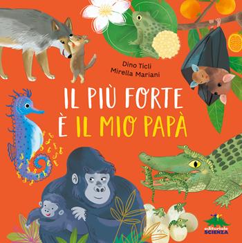 Il più forte è il mio papà. Ediz. a colori - Dino Ticli - Libro Editoriale Scienza 2024, Bello da sapere | Libraccio.it