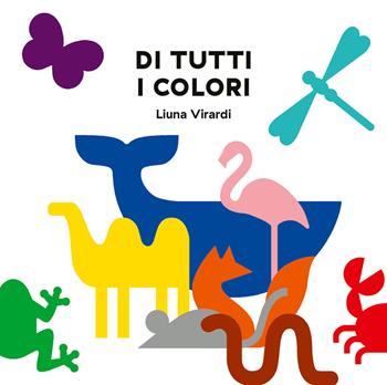 Di tutti i colori. Ediz. a colori - Liuna Virardi - Libro Editoriale Scienza 2024, Piccole scoperte | Libraccio.it