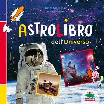 Astrolibro dell'universo. Ediz. a colori - Umberto Guidoni, Andrea Valente - Libro Editoriale Scienza 2024, A tutta scienza | Libraccio.it
