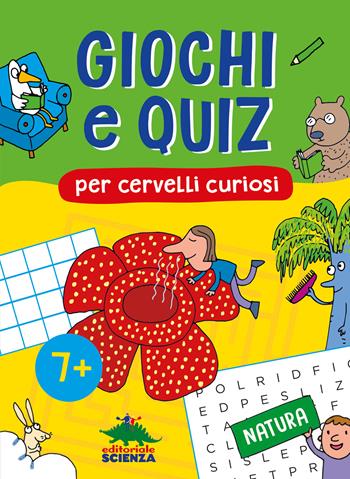 Giochi e quiz per cervelli curiosi. Natura - Federica Friedrich, Giacomo Spallacci, Alessandra Zorzetti - Libro Editoriale Scienza 2024, Libri per fare | Libraccio.it