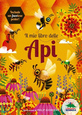 Il mio libro delle api. Ediz. a colori. Con Poster - Bédoyère Camilla De la - Libro Editoriale Scienza 2024, A tutta scienza | Libraccio.it