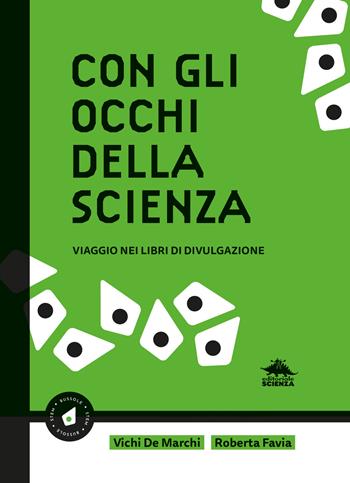 Con gli occhi della scienza. Viaggio nei libri di divulgazione - Vichi De Marchi, Roberta Favia - Libro Editoriale Scienza 2024 | Libraccio.it