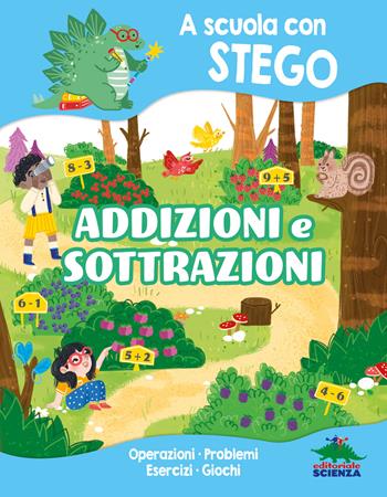 Addizioni e sottrazioni. A scuola con Stego - Silvia D'Achille - Libro Editoriale Scienza 2024, A tutta matematica | Libraccio.it