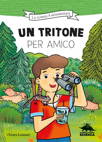 Un tritone per amico. Ispirato alle avventure del naturalista Emiliano Mori - Chiara Lossani - Libro Editoriale Scienza 2024 | Libraccio.it