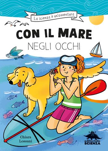 Con il mare negli occhi. Ispirato alle avventure della biologa marina Marta Musso - Chiara Lossani - Libro Editoriale Scienza 2024 | Libraccio.it