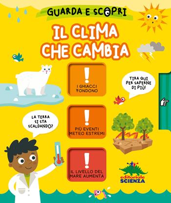 Il clima che cambia. Guarda e scopri. Ediz. a colori - Gareth Williams - Libro Editoriale Scienza 2024, Bello da sapere | Libraccio.it