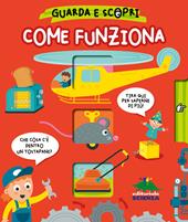 Come funziona. Guarda e scopri. Ediz. a colori