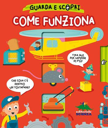 Come funziona. Guarda e scopri. Ediz. a colori - Gareth Williams - Libro Editoriale Scienza 2024, Bello da sapere | Libraccio.it