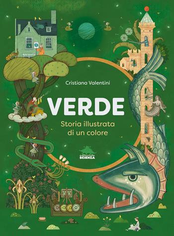 Verde. Storia illustrata di un colore. Ediz. a colori - Cristiana Valentini - Libro Editoriale Scienza 2025, A tutta scienza | Libraccio.it