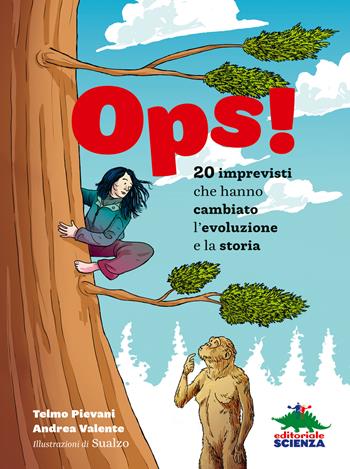 Ops! 20 imprevisti che hanno cambiato l’evoluzione e la storia - Telmo Pievani, Andrea Valente - Libro Editoriale Scienza 2024, A tutta scienza | Libraccio.it