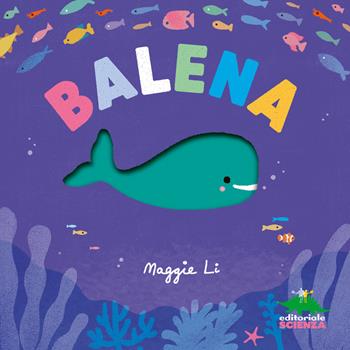 Balena. Ediz. a colori - Li Maggie - Libro Editoriale Scienza 2025, Piccole scoperte | Libraccio.it