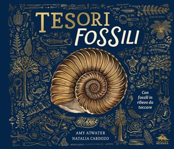 Tesori fossili. Ediz. a colori - Amy Atwater - Libro Editoriale Scienza 2025, A tutta scienza | Libraccio.it