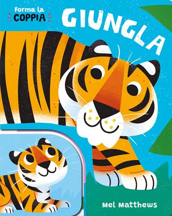 Giungla. Forma la coppia. Ediz. a colori - Mel Matthews - Libro Editoriale Scienza 2025, Piccole scoperte | Libraccio.it