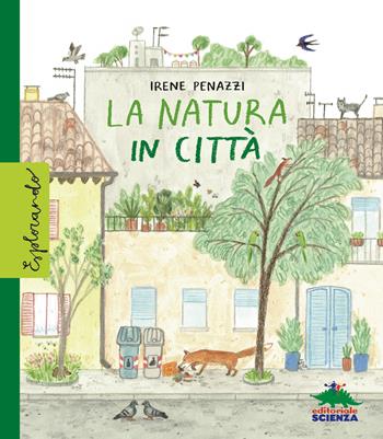La natura in città. Ediz. a colori - Irene Penazzi - Libro Editoriale Scienza 2025 | Libraccio.it
