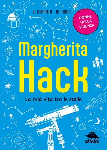 Margherita Hack. La mia vita tra le stelle - Simona Cerrato, Margherita Hack - Libro Editoriale Scienza 2025, Donne nella scienza | Libraccio.it