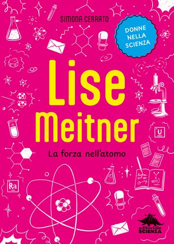 Lise Meitner. La forza nell’atomo - Simona Cerrato - Libro Editoriale Scienza 2025, Donne nella scienza | Libraccio.it