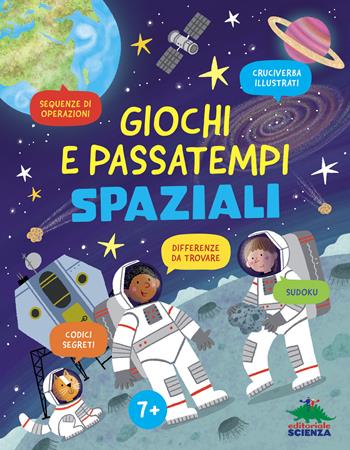 Giochi e passatempi spaziali. Ediz. a colori - Susanna Fornili - Libro Editoriale Scienza 2025, Libri per fare | Libraccio.it