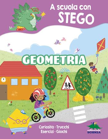 Geometria. A scuola con Stego. Ediz. a colori - Silvia D'Achille - Libro Editoriale Scienza 2025 | Libraccio.it
