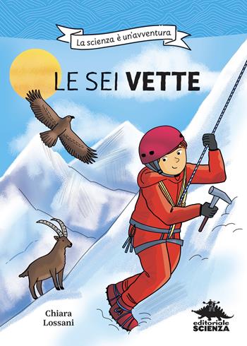 Le sei vette. La scienza è un'avventura. Ediz. illustrata - Chiara Lossani - Libro Editoriale Scienza 2025 | Libraccio.it