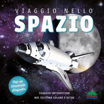 Viaggio nello spazio. Viaggio interattivo nel sistema solare e oltre. Ediz. a colori - Ian Graham - Libro Editoriale Scienza 2025, Pop-up & co. | Libraccio.it