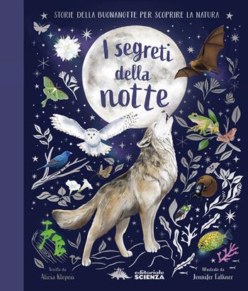 I segreti della notte. Storie della buonanotte per scoprire la natura. Ediz. a colori - Alice Kepleis - Libro Editoriale Scienza 2025, A tutta scienza | Libraccio.it