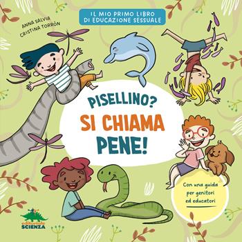 Pisellino? Si chiama pene! Per parlare con serenità e senza imbarazzo di sessualità con i bambini - Anna Salvia - Libro Editoriale Scienza 2026 | Libraccio.it