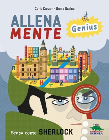Pensa come Sherlock. AllenaMente Genius - Carlo Carzan, Sonia Scalco - Libro Editoriale Scienza 2026 | Libraccio.it