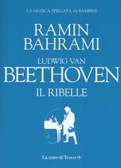 Ludwig van Beethoven. Il ribelle