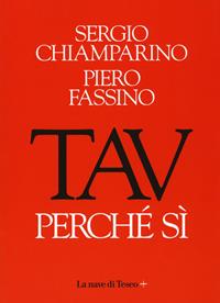 TAV. Perché si - Sergio Chiamparino, Piero Fassino - Libro La nave di Teseo + 2018 | Libraccio.it